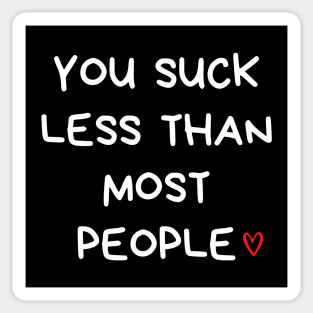 You Suck Less Than Most People. Funny Valentines Day Quote. Sticker